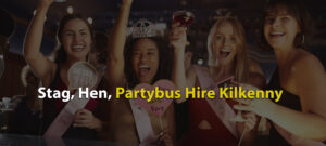 Stag, Hen, Partybus Hire Kilkenny